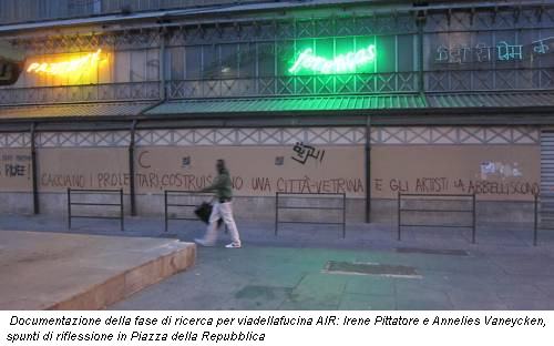 Documentazione della fase di ricerca per viadellafucina AIR: Irene Pittatore e Annelies Vaneycken, spunti di riflessione in Piazza della Repubblica