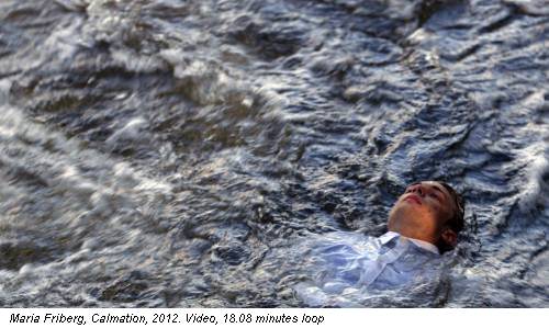 Maria Friberg, Calmation, 2012. Video, 18.08 minutes loop