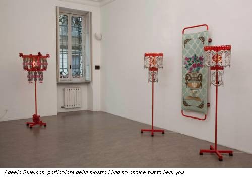 Adeela Suleman, particolare della mostra I had no choice but to hear you