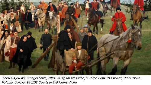 Lech Majewski, Bruegel Suite, 2001. In digital life video, ''I colori della Passione'', Produzione: Polonia, Svezia.  Courtesy CG Home Video