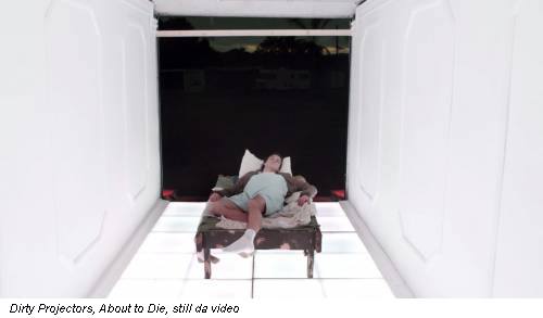 Dirty Projectors, About to Die, still da video