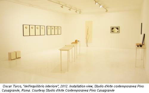 Oscar Turco, ''dell'equilibrio interiore'', 2012. Installation view, Studio d'Arte contemporanea Pino Casagrande, Roma. Courtesy Studio d'Arte Contemporanea Pino Casagrande