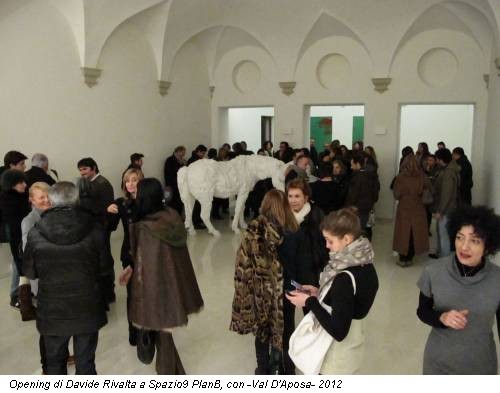 Opening di Davide Rivalta a Spazio9 PlanB, con -Val D'Aposa- 2012