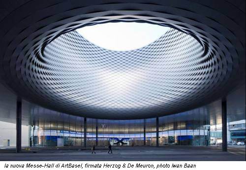 la nuova Messe-Hall di ArtBasel, firmata Herzog & De Meuron, photo Iwan Baan