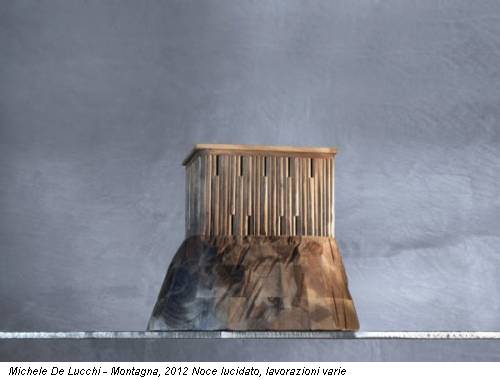Michele De Lucchi - Montagna, 2012 Noce lucidato, lavorazioni varie