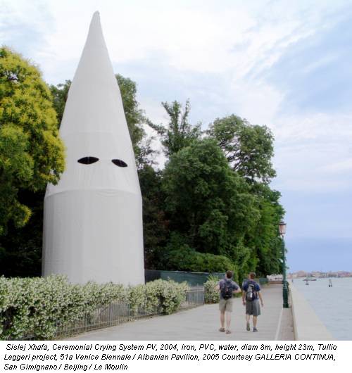 Sislej Xhafa, Ceremonial Crying System PV, 2004, iron, PVC, water, diam 8m, height 23m, Tullio Leggeri project, 51a Venice Biennale / Albanian Pavilion, 2005 Courtesy GALLERIA CONTINUA, San Gimignano / Beijing / Le Moulin
