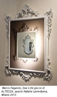 Marco Paganini, Due o tre gocce di ALTEZZA, spazio Natalia Lavrentyeva, Milano 2013