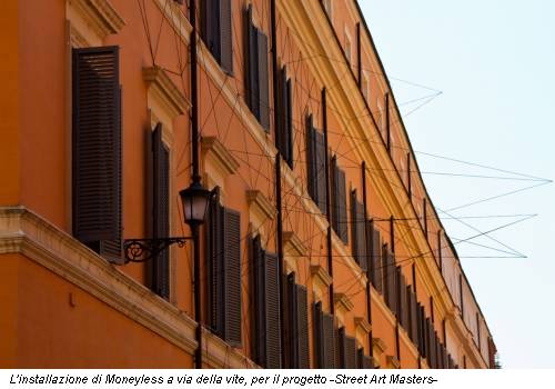 L'installazione di Moneyless a via della vite, per il progetto -Street Art Masters-