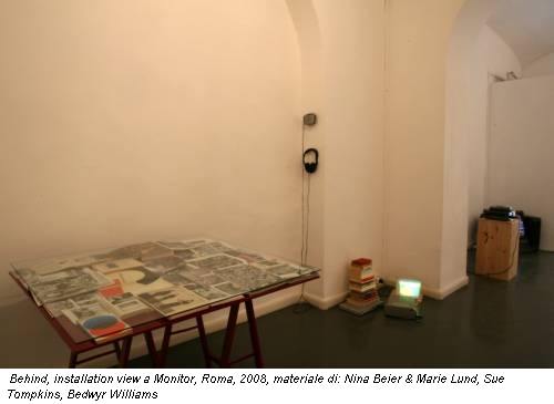 Behind, installation view a Monitor, Roma, 2008, materiale di: Nina Beier & Marie Lund, Sue Tompkins, Bedwyr Williams