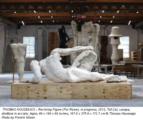 THOMAS HOUSEAGO – Reclining Figure (For Rome), in progress, 2013, Tuf-Cal, canapa, struttura in acciaio, legno, 66 x 148 x 68 inches, 167.6 x 375.9 x 172.7 cm &copy; Thomas Houseago Photo by Fredrik Nilsen