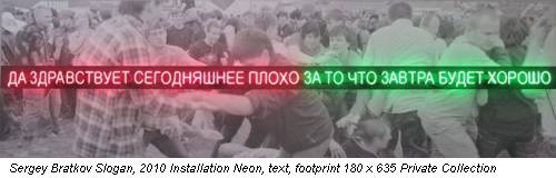 Sergey Bratkov Slogan, 2010 Installation Neon, text, footprint 180 x 635 Private Collection