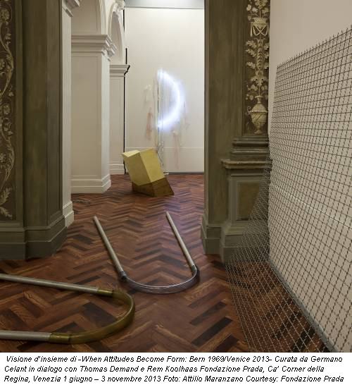 Visione d’insieme di -When Attitudes Become Form: Bern 1969/Venice 2013- Curata da Germano Celant in dialogo con Thomas Demand e Rem Koolhaas Fondazione Prada, Ca’ Corner della Regina, Venezia 1 giugno – 3 novembre 2013 Foto: Attilio Maranzano Courtesy: Fondazione Prada