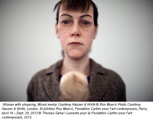 Woman with shopping, Mixed media Courtesy Hauser & Wirth &copy; Ron Mueck Photo Courtesy Hauser & Wirth, London. Exhibition Ron Mueck, Fondation Cartier pour l’art contemporain, Paris, April 16 › Sept. 29, 2013 &copy; Thomas Salva / Lumento pour la Fondation Cartier pour l’art contemporain, 2013
