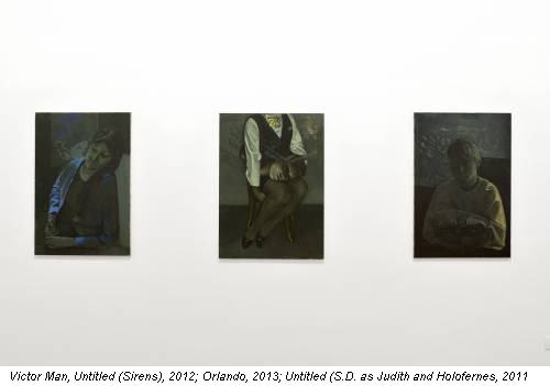 Victor Man, Untitled (Sirens), 2012; Orlando, 2013; Untitled (S.D. as Judith and Holofernes, 2011