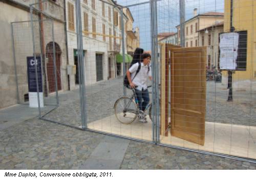 Mme Duplok, Conversione obbligata, 2011.