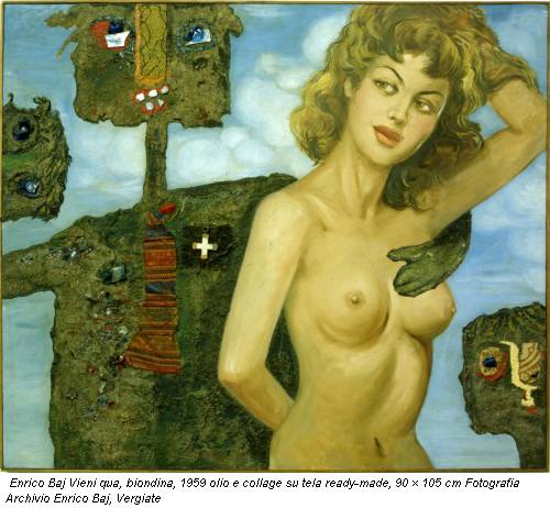 Enrico Baj Vieni qua, biondina, 1959 olio e collage su tela ready-made, 90 × 105 cm Fotografia Archivio Enrico Baj, Vergiate