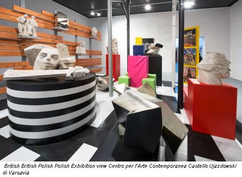 British British Polish Polish Exhibition view Centro per l’Arte Contemporanea Castello Ujazdowski di Varsavia