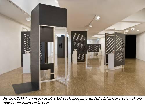 Displace, 2013, Francesco Fossati e Andrea Magaraggia, Vista dell'installazione presso il Museo d'Arte Contemporanea di Lissone