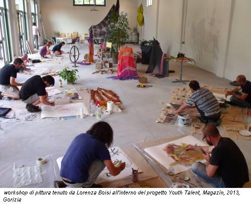 workshop di pittura tenuto da Lorenza Boisi all'interno del progetto Youth Talent, Magazìn, 2013, Gorizia