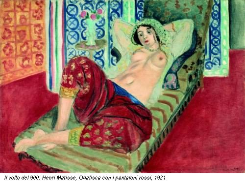 Il volto del 900: Henri Matisse, Odalisca con i pantaloni rossi, 1921