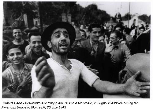 Robert Capa - Benvenuto alle truppe americane a Monreale, 23 luglio 1943/Welcoming the American troops to Monreale, 23 July 1943