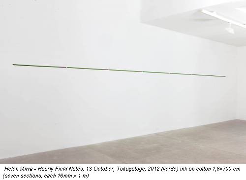 Helen Mirra - Hourly Field Notes, 13 October, Tokugotoge, 2012 (verde) ink on cotton 1,6×700 cm (seven sections, each 16mm x 1 m)