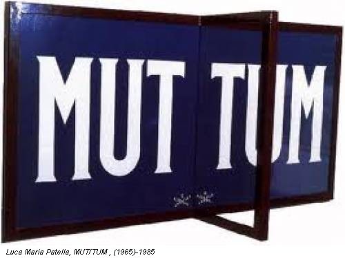 Luca Maria Patella, MUT/TUM , (1965)-1985