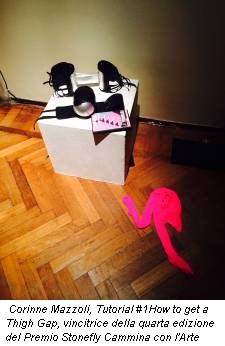 Corinne Mazzoli, Tutorial #1How to get a Thigh Gap, vincitrice della quarta edizione del Premio Stonefly Cammina con l'Arte