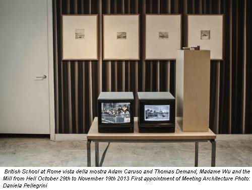 British School at Rome vista della mostra Adam Caruso and Thomas Demand, Madame Wu and the Mill from Hell October 29th to November 19th 2013 First appointment of Meeting Architecture Photo: Daniela Pellegrini