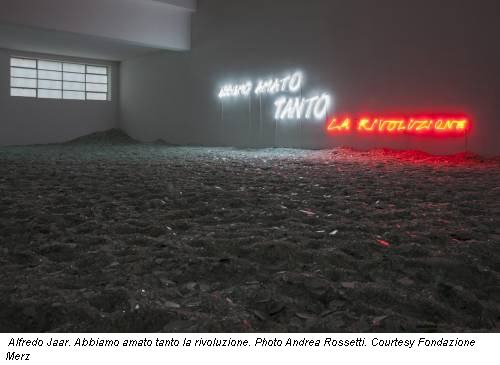 Alfredo Jaar. Abbiamo amato tanto la rivoluzione. Photo Andrea Rossetti. Courtesy Fondazione Merz