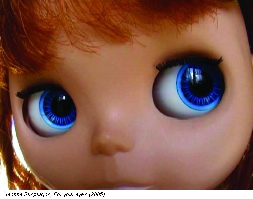 Jeanne Susplugas, For your eyes (2005)