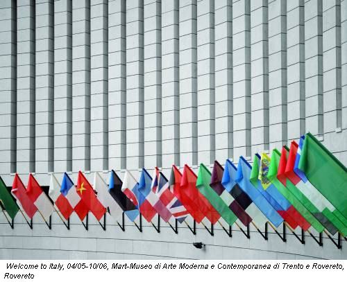 Welcome to Italy, 04/05-10/06, Mart-Museo di Arte Moderna e Contemporanea di Trento e Rovereto, Rovereto