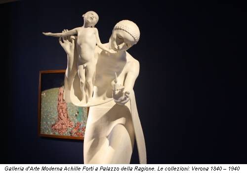 Galleria d’Arte Moderna Achille Forti a Palazzo della Ragione. Le collezioni: Verona 1840 – 1940