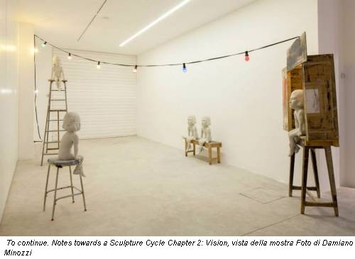 To continue. Notes towards a Sculpture Cycle Chapter 2: Vision, vista della mostra Foto di Damiano Minozzi