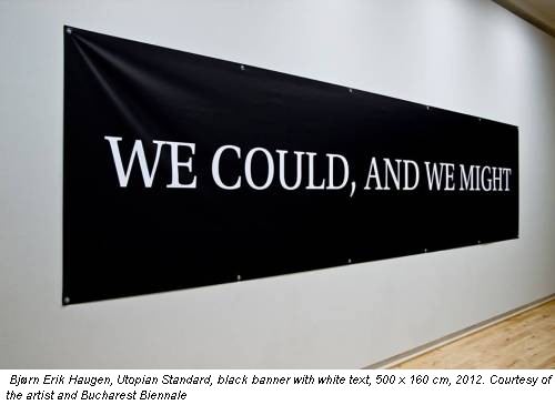 Bjørn Erik Haugen, Utopian Standard, black banner with white text, 500 x 160 cm, 2012. Courtesy of the artist and Bucharest Biennale