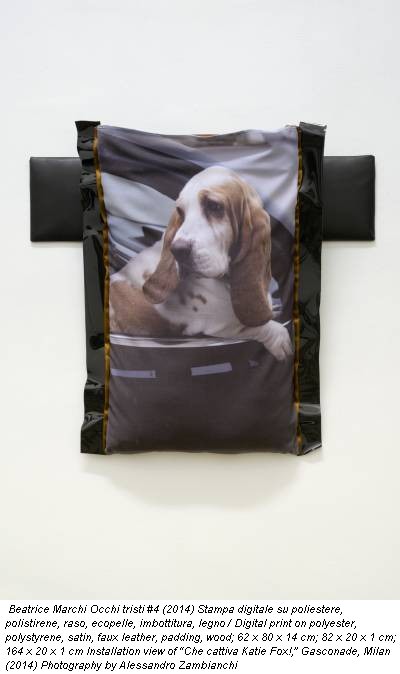 Beatrice Marchi Occhi tristi #4 (2014) Stampa digitale su poliestere, polistirene, raso, ecopelle, imbottitura, legno / Digital print on polyester, polystyrene, satin, faux leather, padding, wood; 62 x 80 x 14 cm; 82 x 20 x 1 cm; 164 x 20 x 1 cm Installation view of 