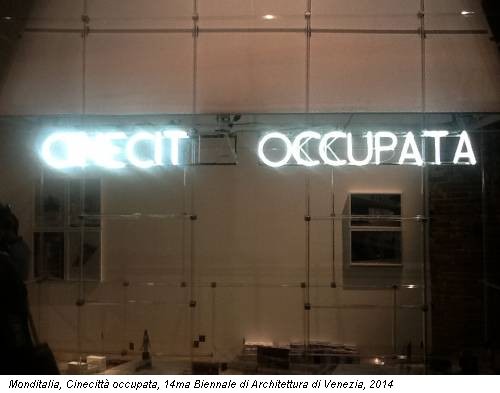 Monditalia, Cinecittà occupata, 14ma Biennale di Architettura di Venezia, 2014
