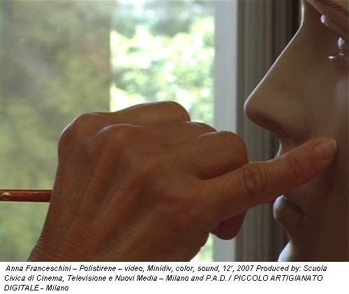 Anna Franceschini – Polistirene – video, Minidiv, color, sound, 12’, 2007 Produced by: Scuola Civica di Cinema, Televisione e Nuovi Media – Milano and P.A.D. / PICCOLO ARTIGIANATO DIGITALE - Milano