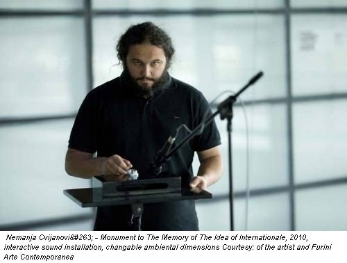 Nemanja Cvijanović - Monument to The Memory of The Idea of Internationale, 2010, interactive sound installation, changable ambiental dimensions Courtesy: of the artist and Furini Arte Contemporanea