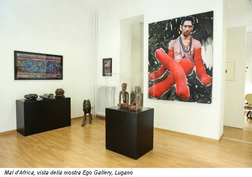 Mal d’Africa, vista della mostra Ego Gallery, Lugano