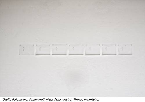 Giulia Palombino, Frammenti, vista della mostra, Tempo imperfetto.