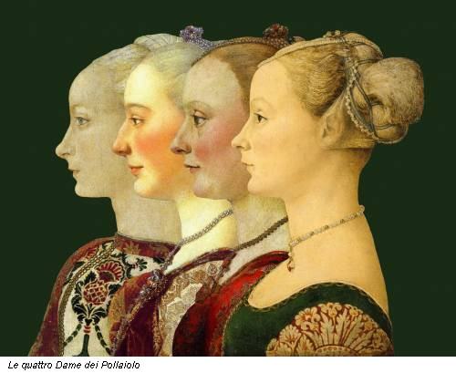 Le quattro Dame dei Pollaiolo