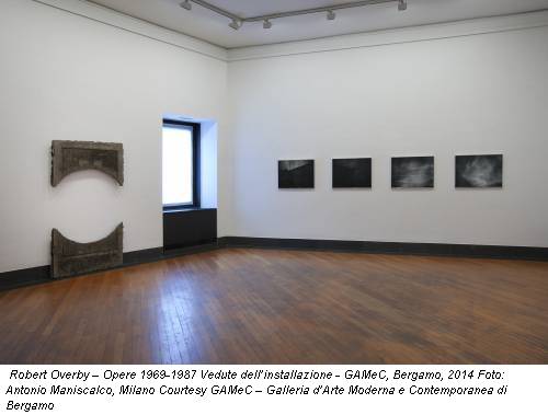 Robert Overby – Opere 1969-1987 Vedute dell’installazione - GAMeC, Bergamo, 2014 Foto: Antonio Maniscalco, Milano Courtesy GAMeC – Galleria d’Arte Moderna e Contemporanea di Bergamo