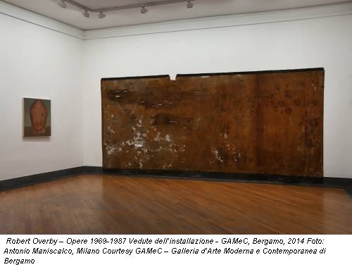 Robert Overby – Opere 1969-1987 Vedute dell’installazione - GAMeC, Bergamo, 2014 Foto: Antonio Maniscalco, Milano Courtesy GAMeC – Galleria d’Arte Moderna e Contemporanea di Bergamo