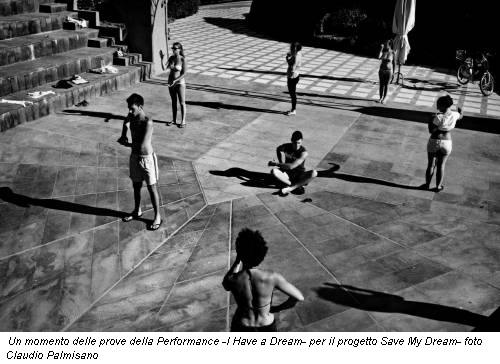 Un momento delle prove della Performance -I Have a Dream- per il progetto Save My Dream- foto Claudio Palmisano