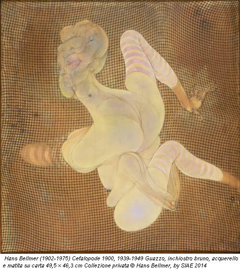 Hans Bellmer (1902-1975) Cefalopode 1900, 1939-1949 Guazzo, inchiostro bruno, acquerello e matita su carta 49,5 × 46,3 cm Collezione privata © Hans Bellmer, by SIAE 2014