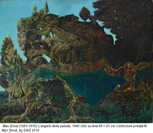 Max Ernst (1891-1976) L’angelo della palude, 1940 Olio su tela 65 × 81 cm Collezione privata © Max Ernst, by SIAE 2014
