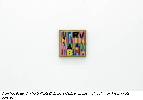 Alighiero Boetti, Un'idea brillante (A Brilliant Idea), embroidery, 19 x 17.1 cm, 1994, private collection