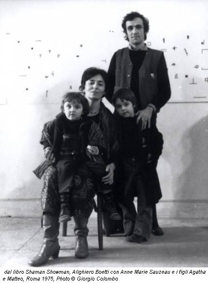 dal libro Shaman Showman, Alighiero Boetti con Anne Marie Sauzeau e i figli Agatha e Matteo, Roma 1975, Photo &copy; Giorgio Colombo