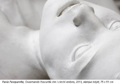 Paola Pasquaretta, Osservando l'oscurità che i ciechi vedono, 2013, stampa inkjet, 75 x 51 cm